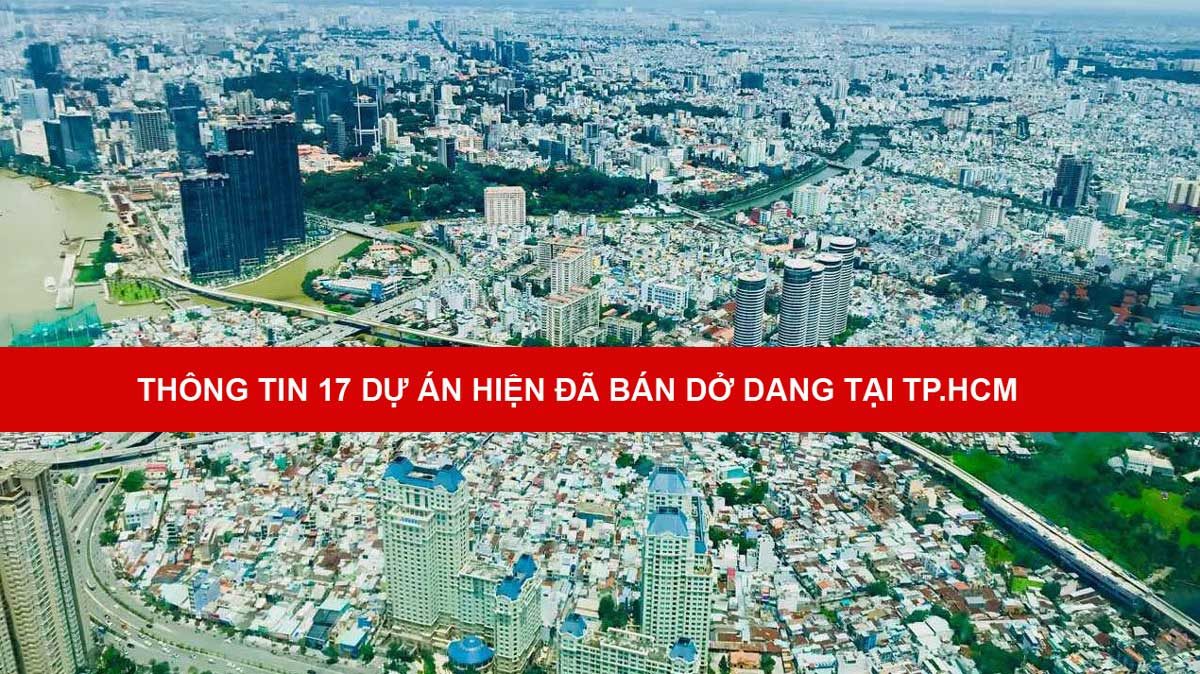 TH&Ocirc;NG TIN 17 DỰ &Aacute;N HIỆN Đ&Atilde; B&Aacute;N DỞ DANG TẠI TP.HCM  - Cập nhật Th&ocirc;ng tin 17 Dự &aacute;n hiện đ&atilde; b&aacute;n dở dang tại TP.HCM