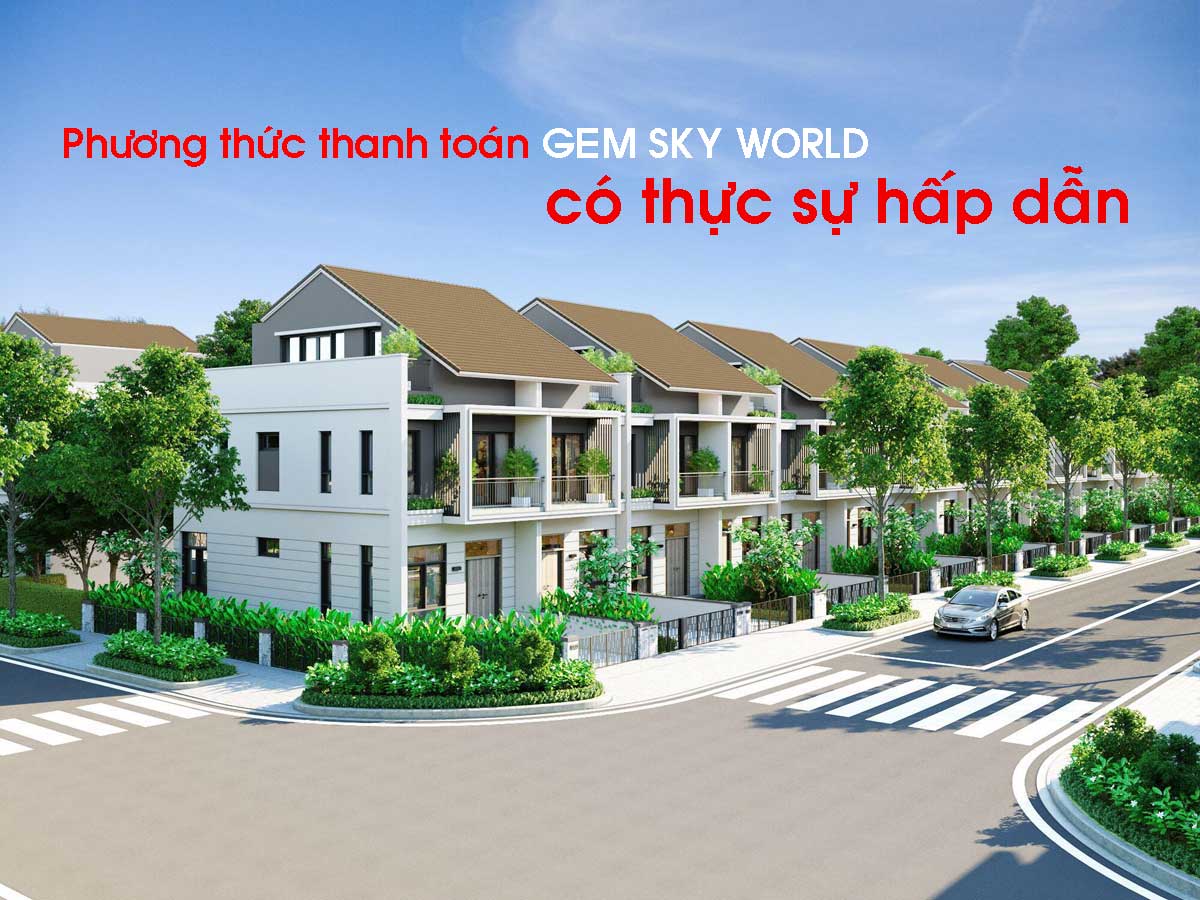 Phương thức thanh toán Dự án Gem Sky World có thực sự hấp dẫn?