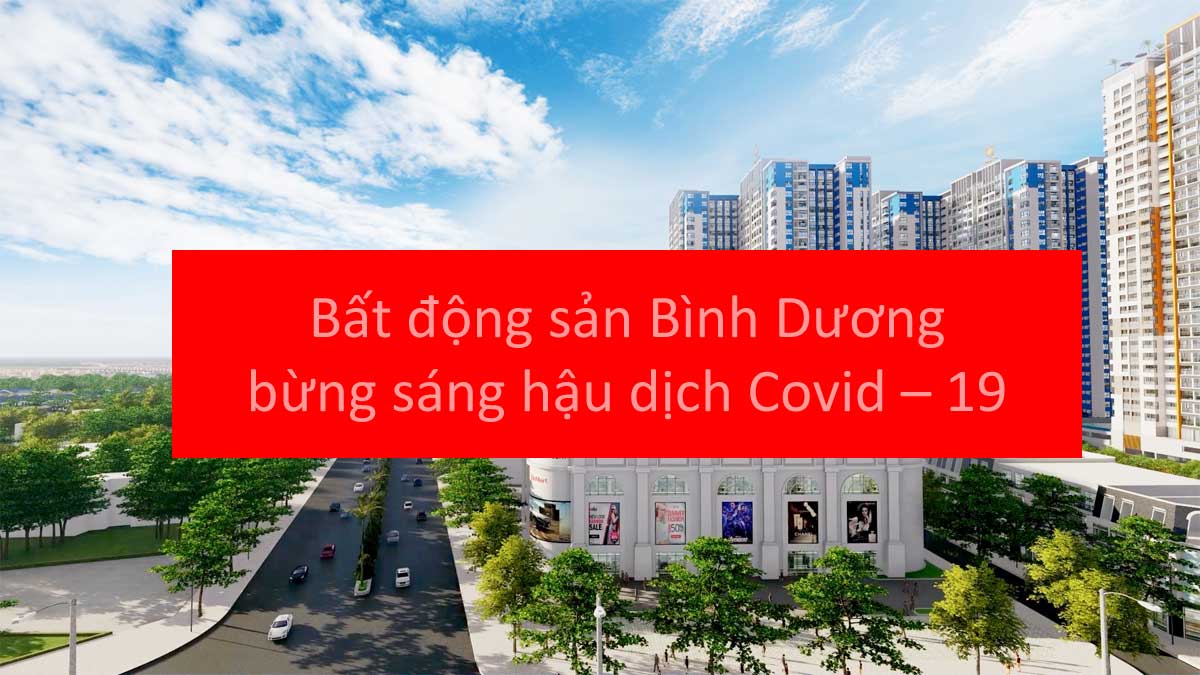 Bất động sản Bình Dương bừng sáng hậu dịch Covid – 19
