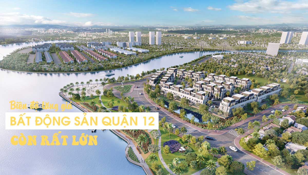 Biên độ tăng giá Bất động sản Quận 12 còn rất lớn