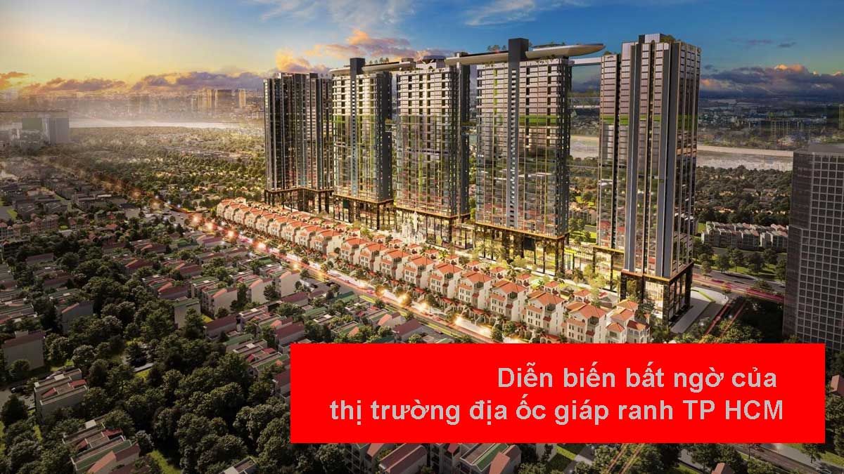 Diễn biến bất ngờ của thị trường địa ốc giáp ranh TP HCM